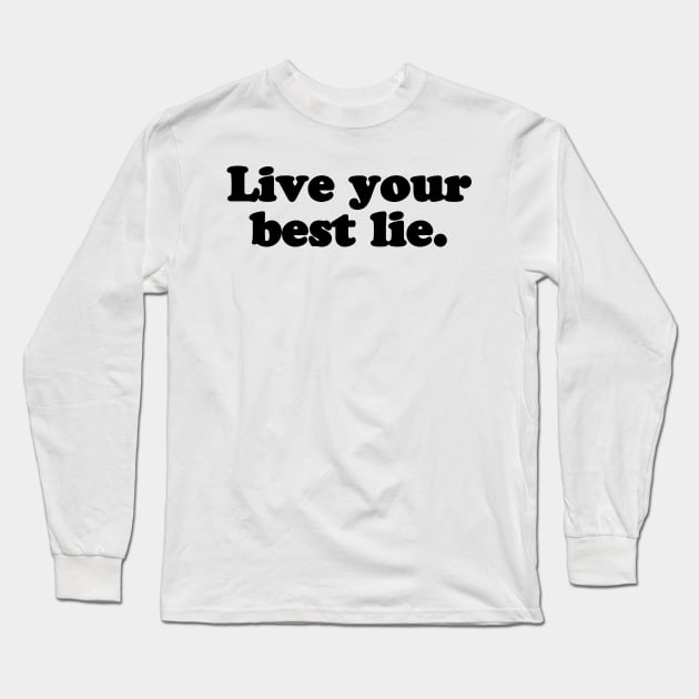 Live your best lie. [Black Ink] Long Sleeve T-Shirt by MatsenArt